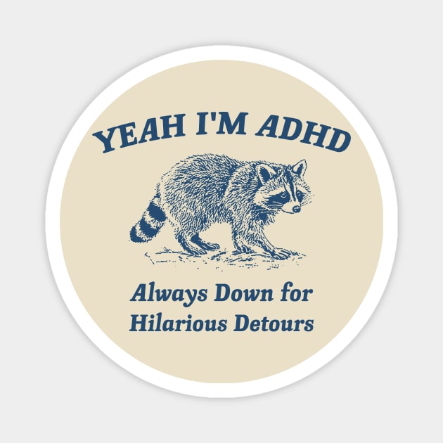 Yeah I'm ADHD, Raccoon T Shirt, Weird T Shirt, Meme T Shirt, Trash Panda T Shirt, Unisex Magnet by CamavIngora